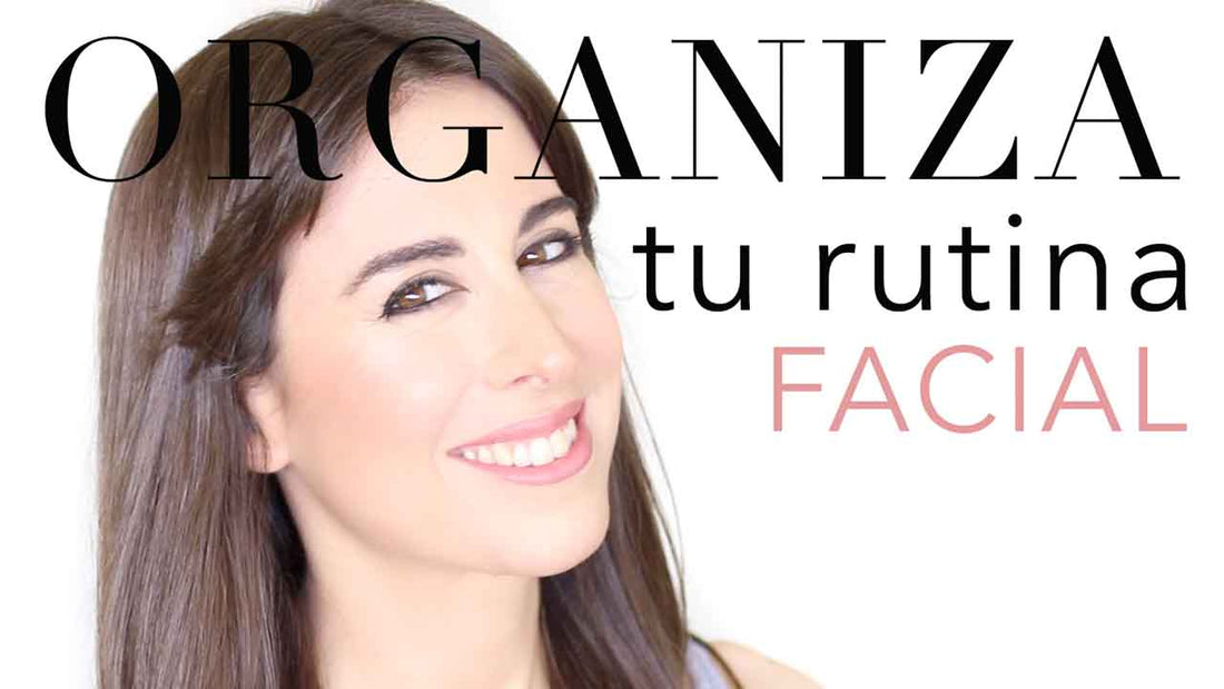 ORGANIZA TU RUTINA FACIAL: Orden de aplicación de los productos
